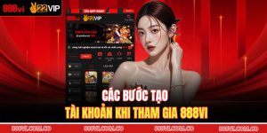 Các bước tạo tài khoản khi tham gia 888VI