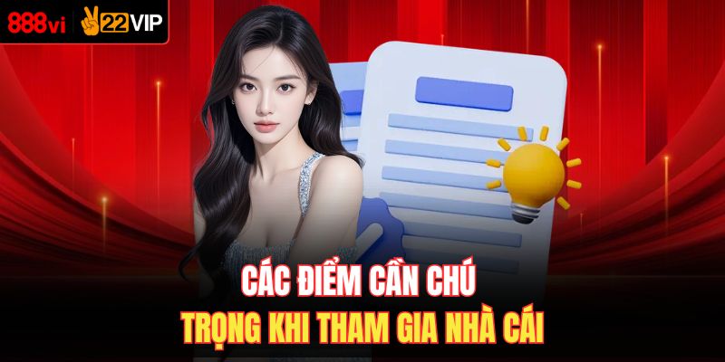 Các điểm cần chú trọng khi tham gia nhà cái