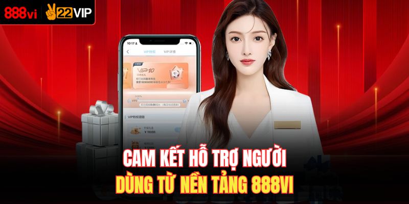 Cam kết hỗ trợ người dùng từ nền tảng 888VI