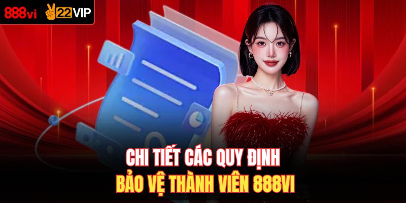 Chi tiết các quy định bảo vệ thành viên 888VI