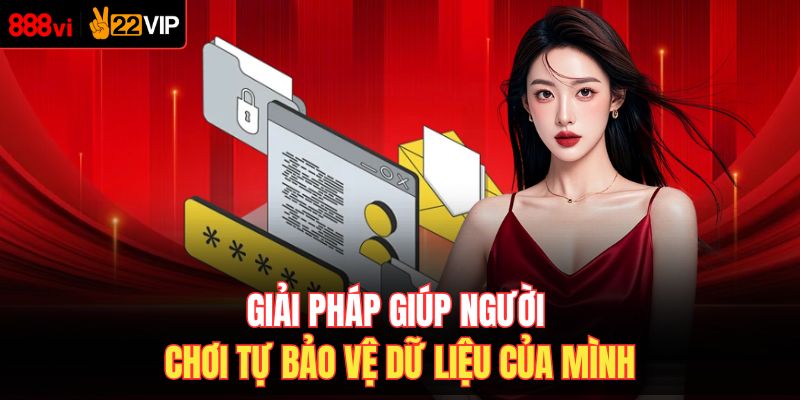 Giải pháp giúp người chơi tự bảo vệ dữ liệu của mình