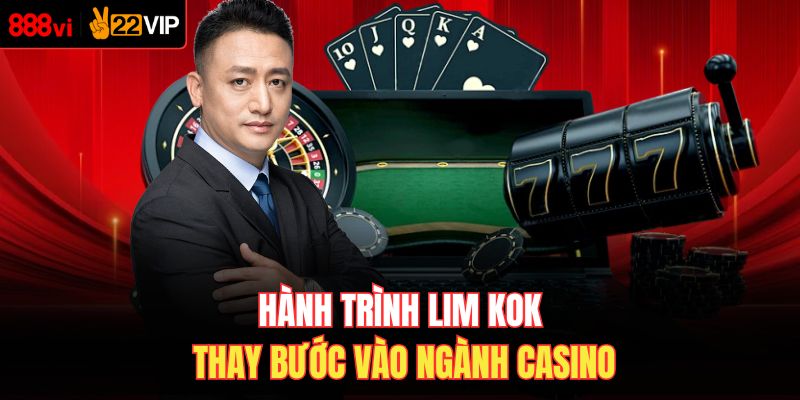 Hành trình Lim Kok Thay bước vào ngành casino