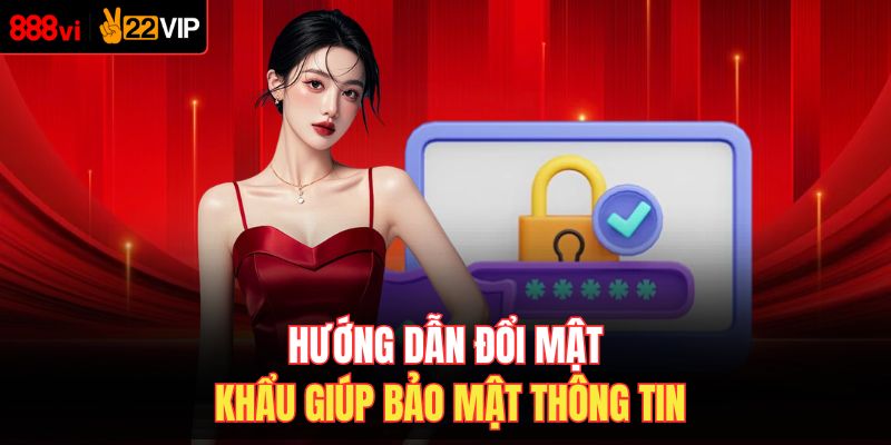 Hướng dẫn đổi mật khẩu giúp bảo mật thông tin