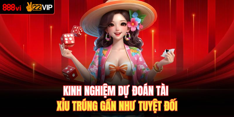 Kinh nghiệm dự đoán tài xỉu trúng gần như tuyệt đối