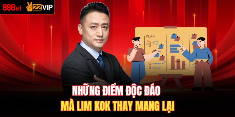 Những điểm độc đáo mà Lim Kok Thay mang lại