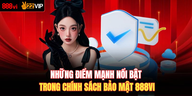 Những điểm mạnh nổi bật trong chính sách bảo mật 888VI