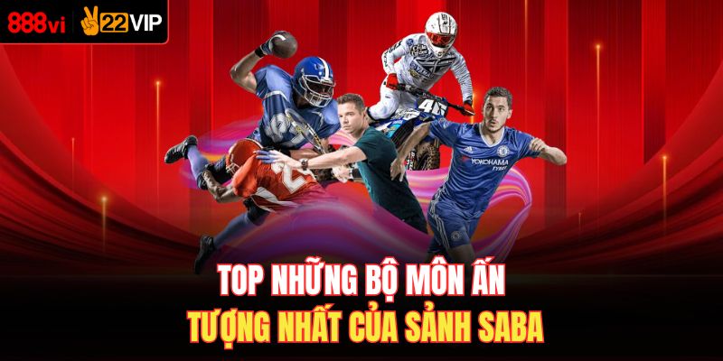 Top những bộ môn ấn tượng nhất của sảnh Saba