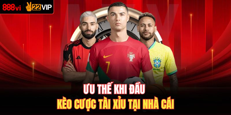 Ưu thế khi đầu kèo cược tài xỉu tại nhà cái 