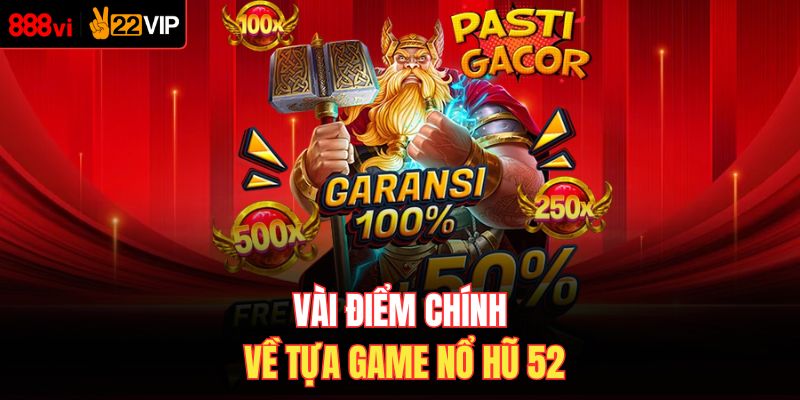 Vài điểm chính về tựa game nổ hũ 52